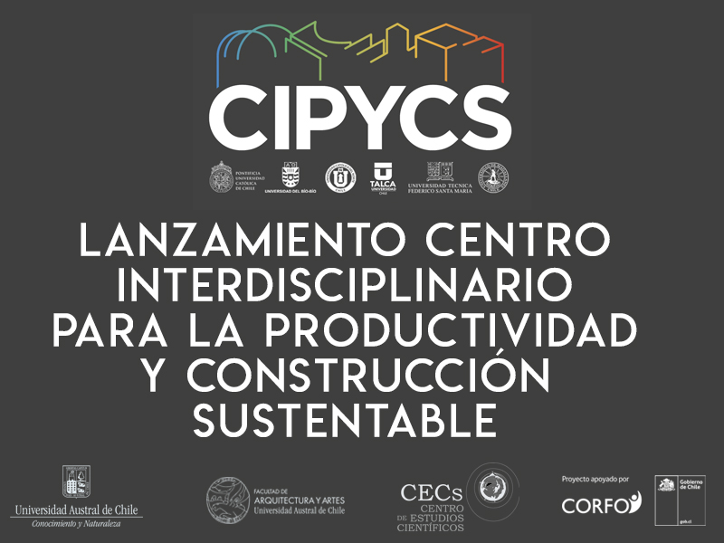 Lanzamiento Centro Interdisciplinario para la Productividad y Construcción Sustentable CIPYCS